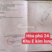 Bán đất Hoà Phú 24 - Khu E Kim Long - Trục thông Nguyễn Sinh Sắc